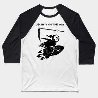 Death Is On The Way Baseball T-Shirt